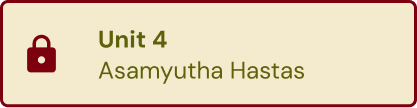 Unit 4 - Asamyutha Hastas